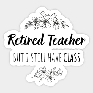 Retired Teacher But I Still Have Class  - Gift For Retired Teacher Sticker